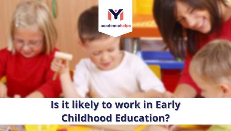 Is it likely to work in Early Childhood Education