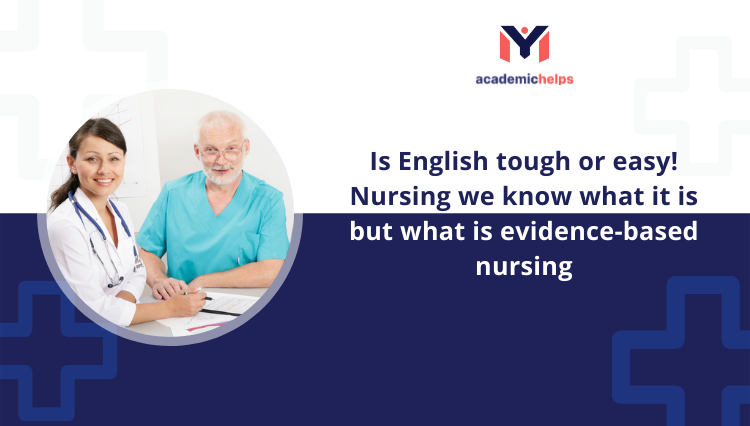 Is English tough or easy! Nursing we know what it is but what is evidence-based nursing