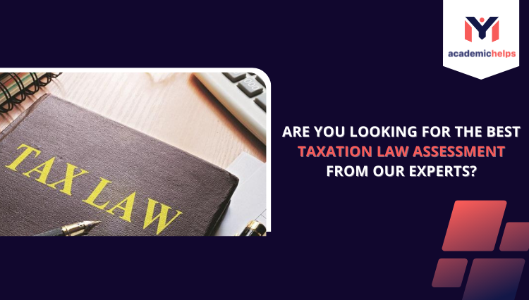 Are you looking for the best Taxation law assessment from our Experts