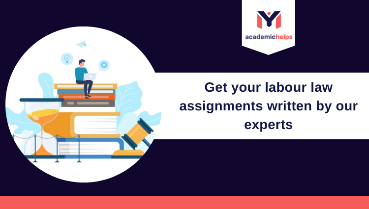 Get your labour law assignments written by our experts