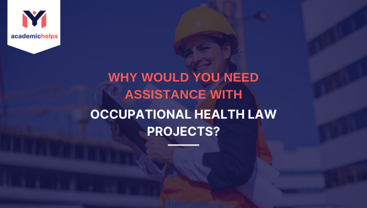 Why Would You Need Assistance With Occupational Health Law Projects