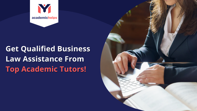 Get Qualified Business Law Assistance From Top Academic Tutors