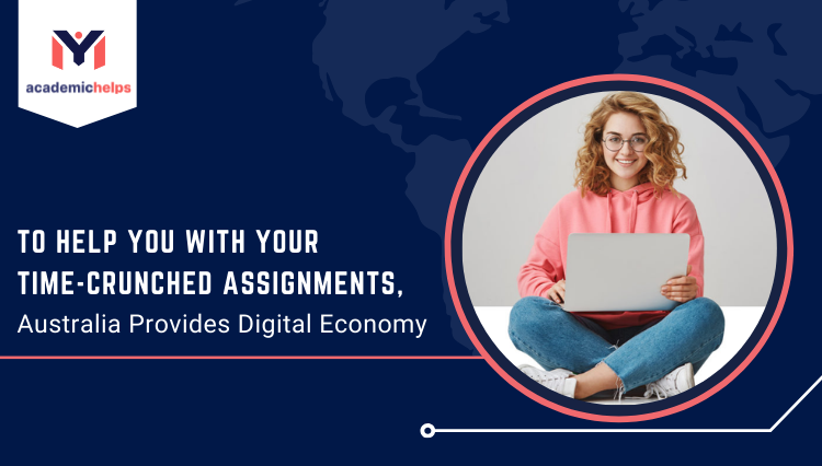 To Help You With Your Time-Crunched Assignments, Australia Provides Digital Economy