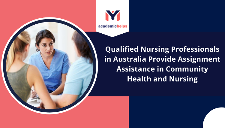 Qualified Nursing Professionals in Australia Provide Assignment Assistance in Community Health and Nursing