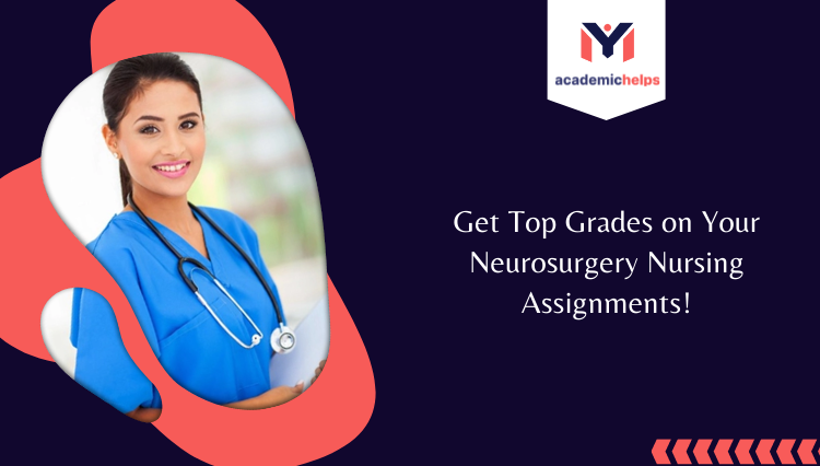 Get Top Grades on Your Neurosurgery Nursing Assignments
