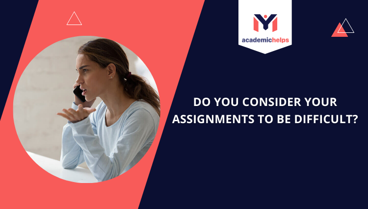consider your assignments to be difficult