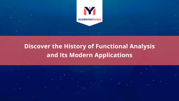 Discover the History of Functional Analysis and Its Modern Applications