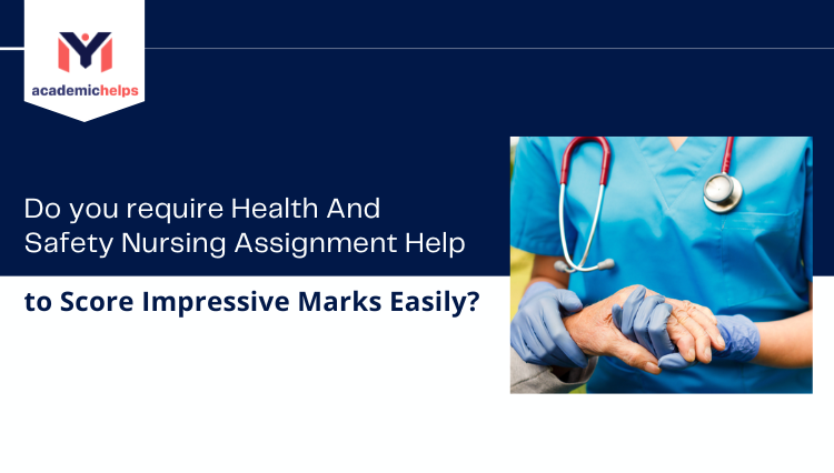 Health And Safety Nursing Assignment Help to Score Impressive Marks Easily