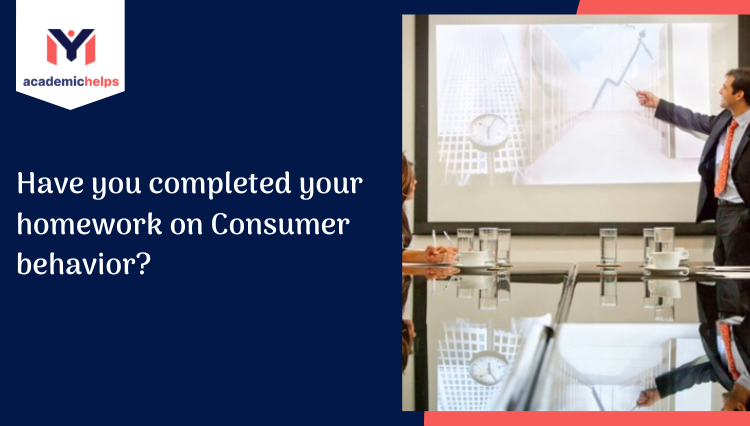 Have you completed your homework on Consumer behavior