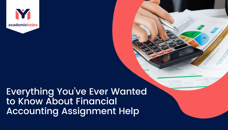 Everything You’ve Ever Wanted to Know About Financial Accounting Assignment Help