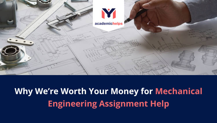 Why We're Worth Your Money for Mechanical Engineering Assignment Help