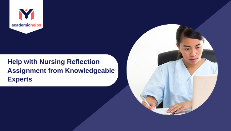Nursing Reflection Assignment from Knowledgeable Experts