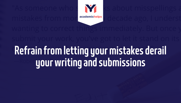 Refrain from letting your mistakes derail your writing and submissions
