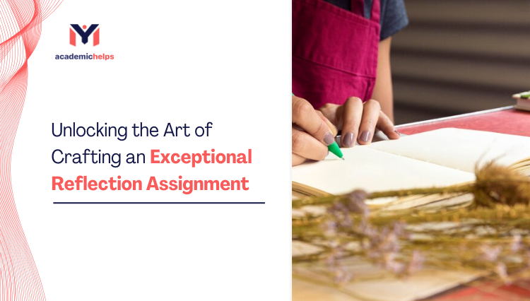 Unlocking the Art of Crafting an Exceptional Reflection Assignment
