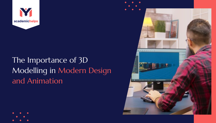 Importance of 3D Modelling in Modern Design and Animation